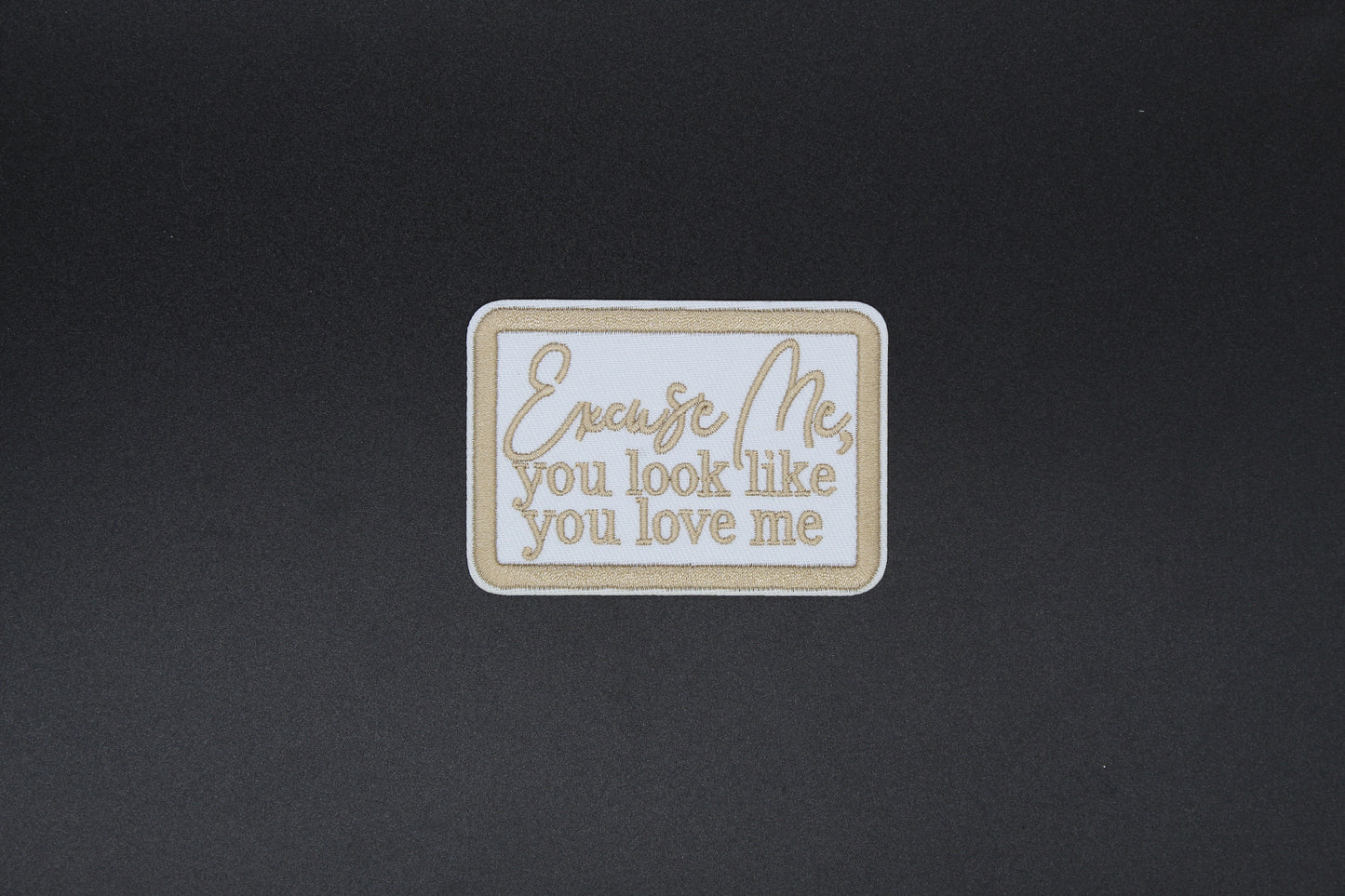 “Excuse Me, You Look Like You Love Me” Neutral Western Embroidered Iron-On Patch