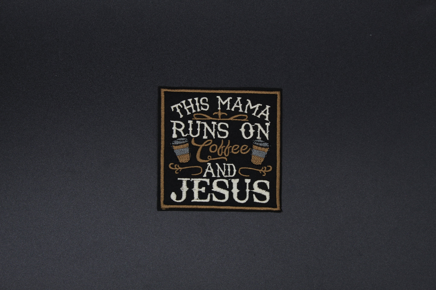“This Mama Runs on Coffee and Jesus” Embroidered Patch