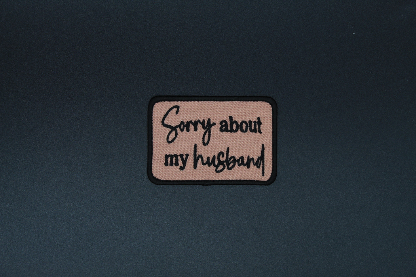 “Sorry About My Husband” Embroidered Patch