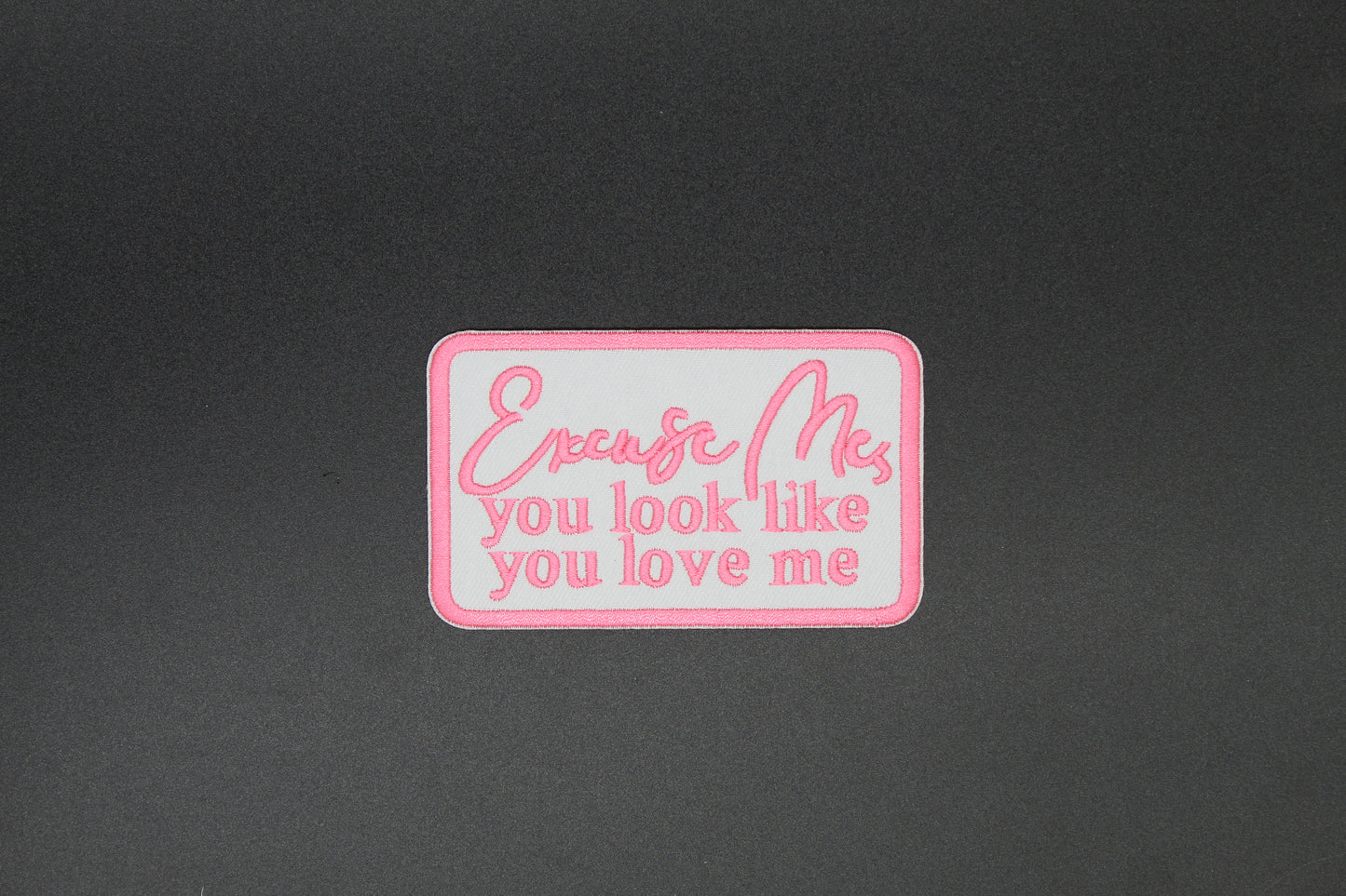 Excuse Me You Look Like You Love Me Iron-On Patch