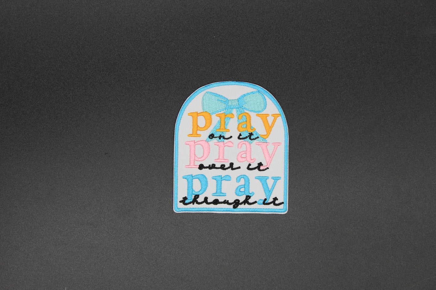 Pray On It Pray Over It Pray Through It Iron-On Patch