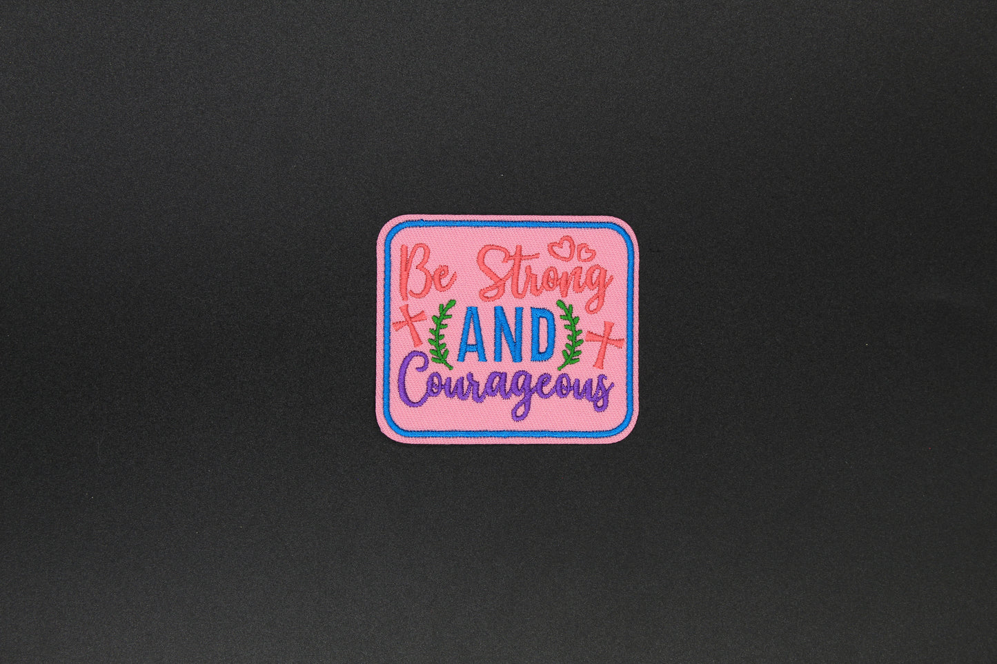 “Be Strong and Courageous” Embroidered Christian Iron-On Patch