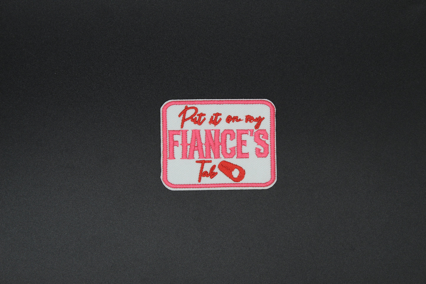 “Put It On My Fiancé’s Tab” Embroidered Patch