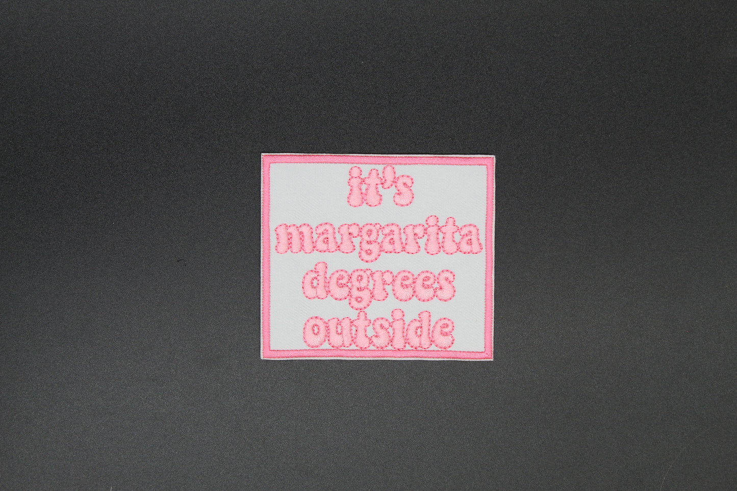 It’s Margarita Degrees Outside Iron-On Patch