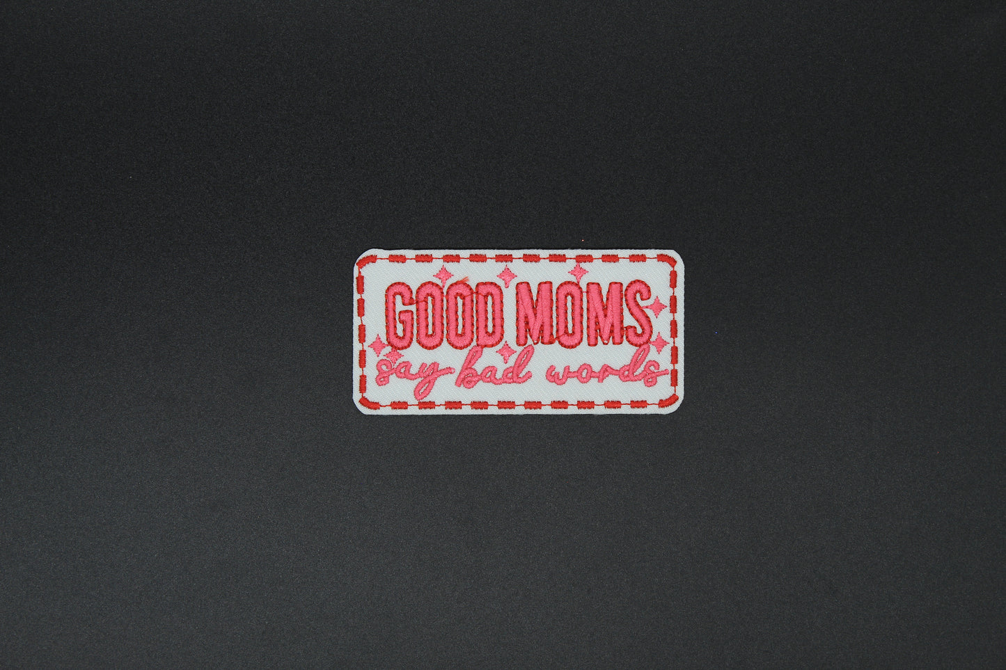 Good Moms Say Bad Words Embroidered Iron-On Patch