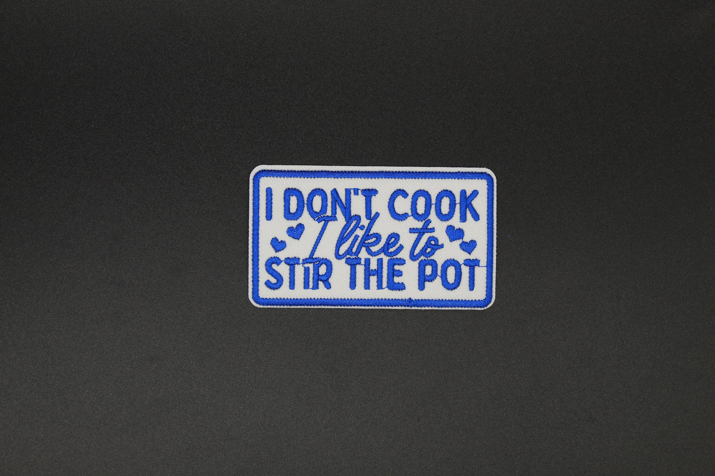 I Don’t Cook I Like to Stir the Pot Embroidered Iron-On Patch