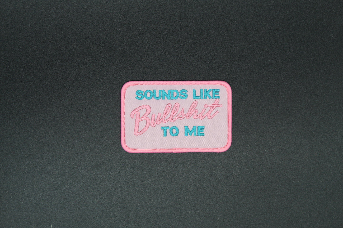 Sounds Like Bullshit to Me Iron-On Patch