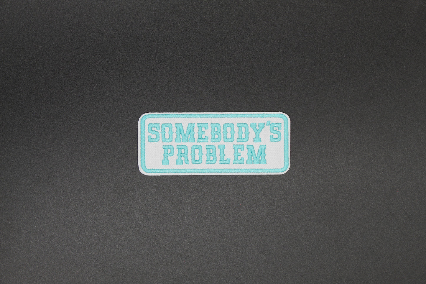 Somebody’s Problem Iron-On Patch