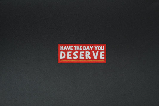 “Have the Day You Deserve” Sarcastic Embroidered Iron-On Patch