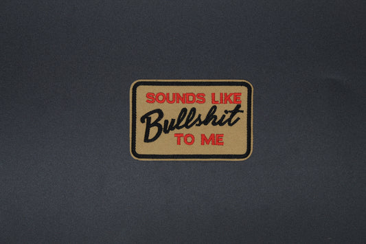 “Sounds Like Bullshit To Me” Embroidered Patch – Funny Sarcastic Iron-On Morale Patch