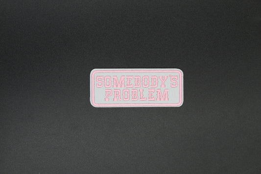 Somebody’s Problem Funny Iron-On Patch