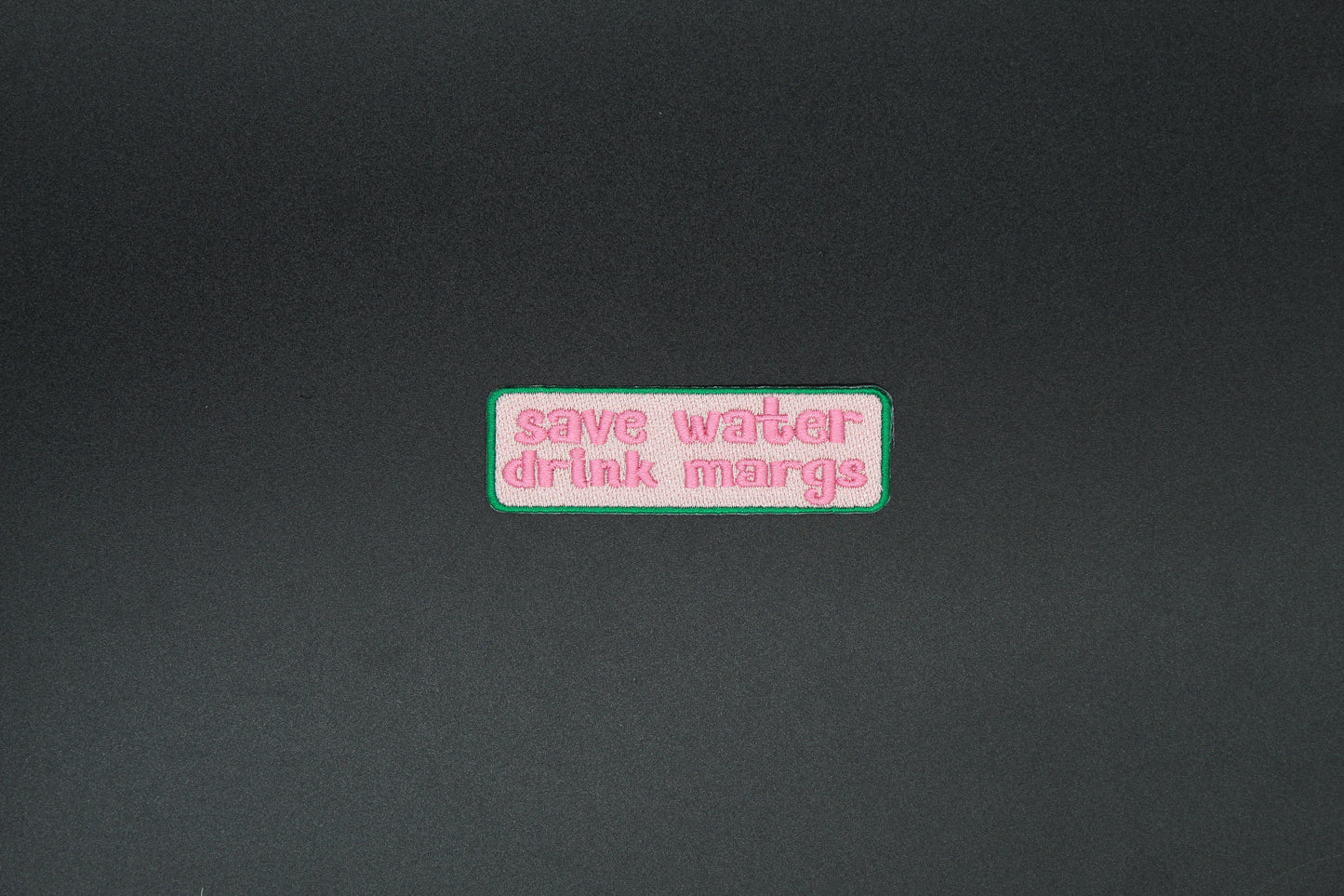 Save Water Drink Margs Patch