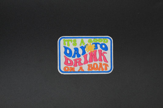 “It’s a Good Day to Drink on a Boat” Embroidered Patch