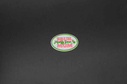 Bruh. Formally known as Mom Iron-On Patch