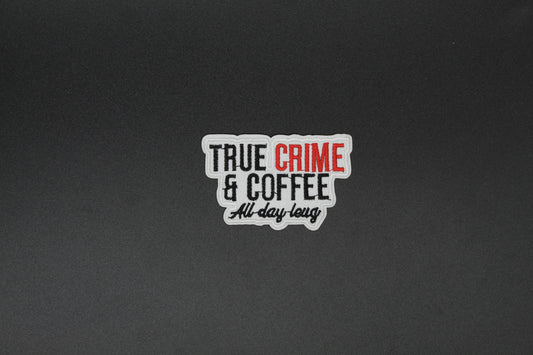 “True Crime & Coffee All Day Long” Embroidered Patch