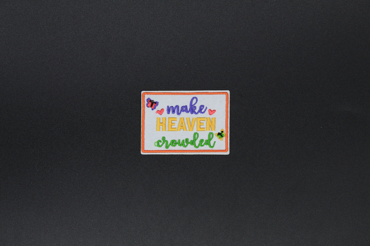 “Make Heaven Crowded” Embroidered Iron-On-Patch