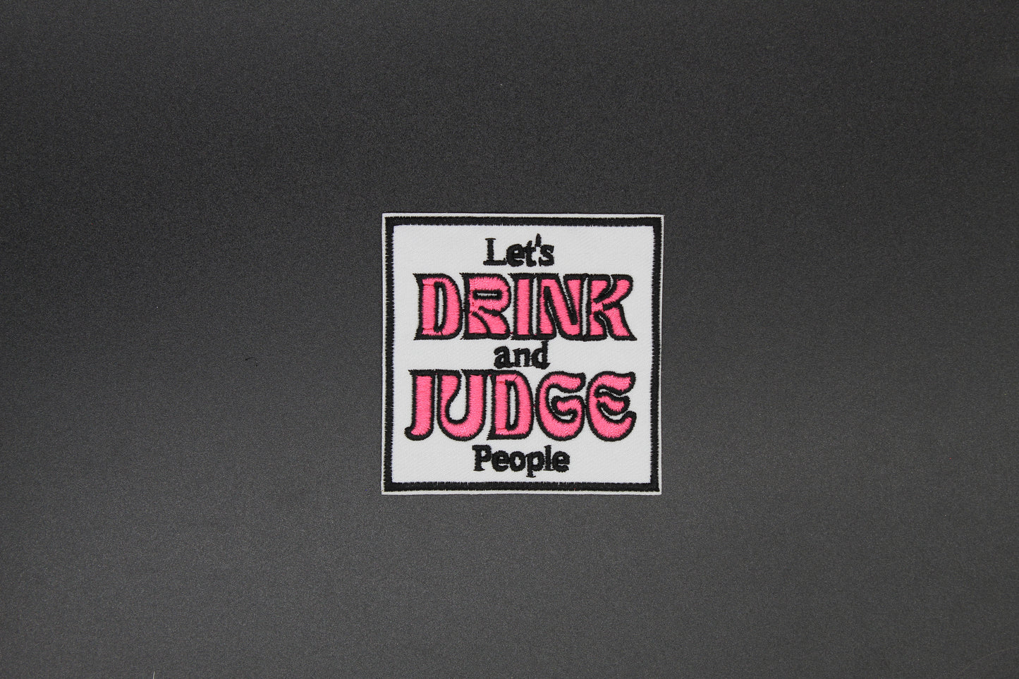 Let’s Drink and Judge People Iron-On Patch