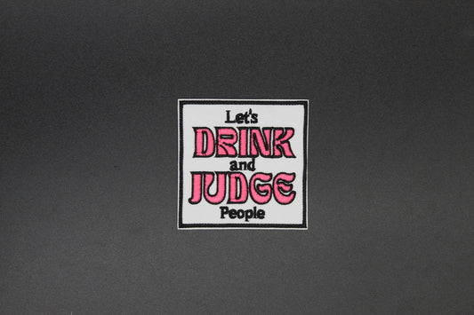 Let’s Drink and Judge People Iron-On Patch