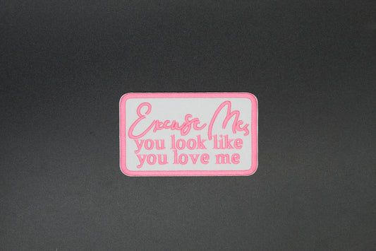 Excuse Me You Look Like You Love Me Iron-On Patch