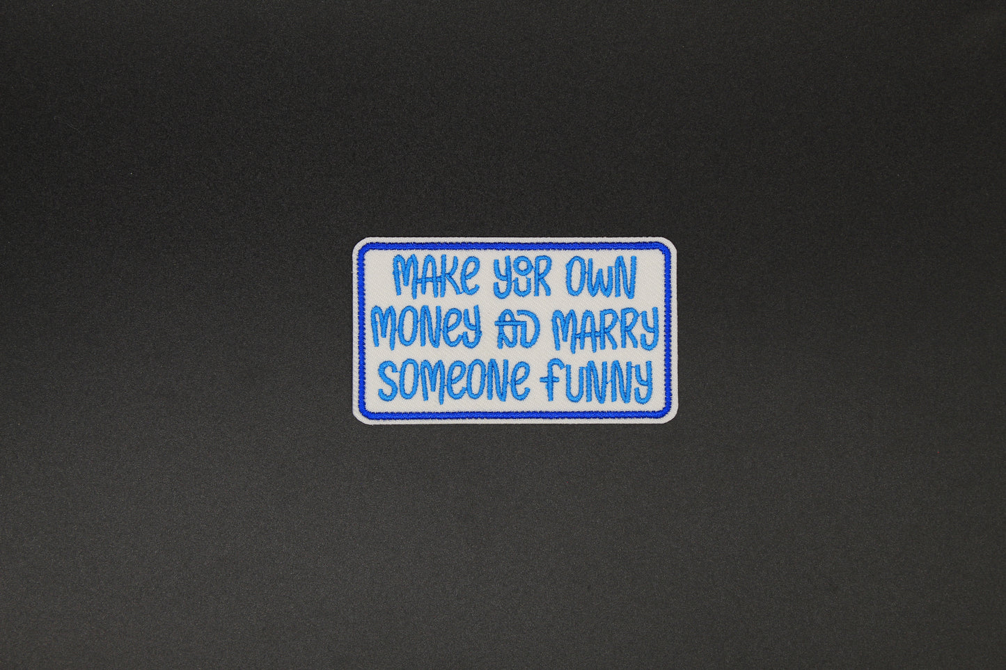“Make Your Own Money & Marry Someone Funny” Embroidered Patch