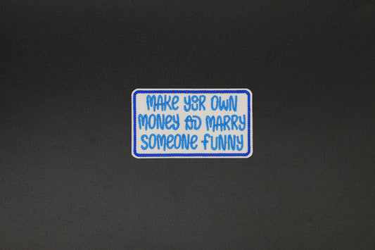 “Make Your Own Money & Marry Someone Funny” Embroidered Patch