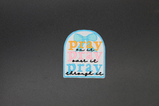 Pray On It Pray Over It Pray Through It Iron-On Patch