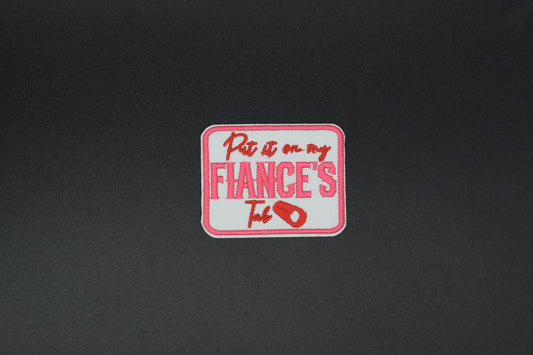 “Put It On My Fiancé’s Tab” Embroidered Patch