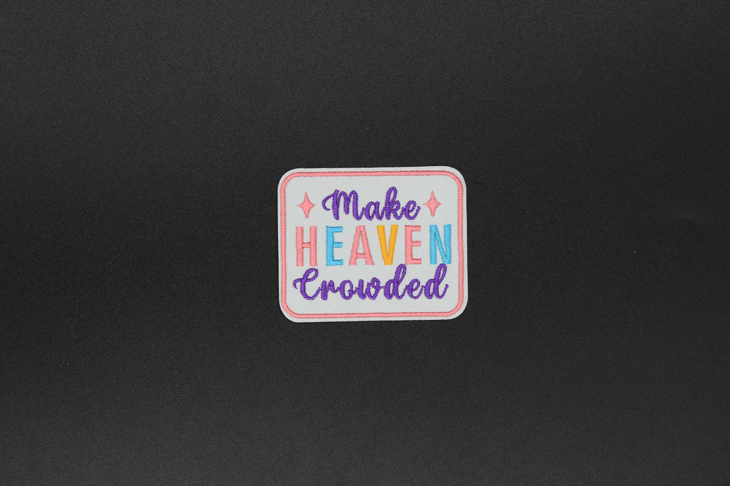 “Make Heaven Crowded” Embroidered Christian Iron-On Patch