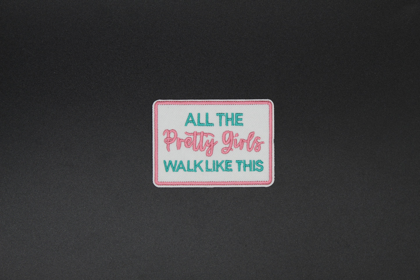 All The Pretty Girls Walk Like This Embroidered Iron-On Patch