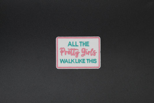 All The Pretty Girls Walk Like This Embroidered Iron-On Patch