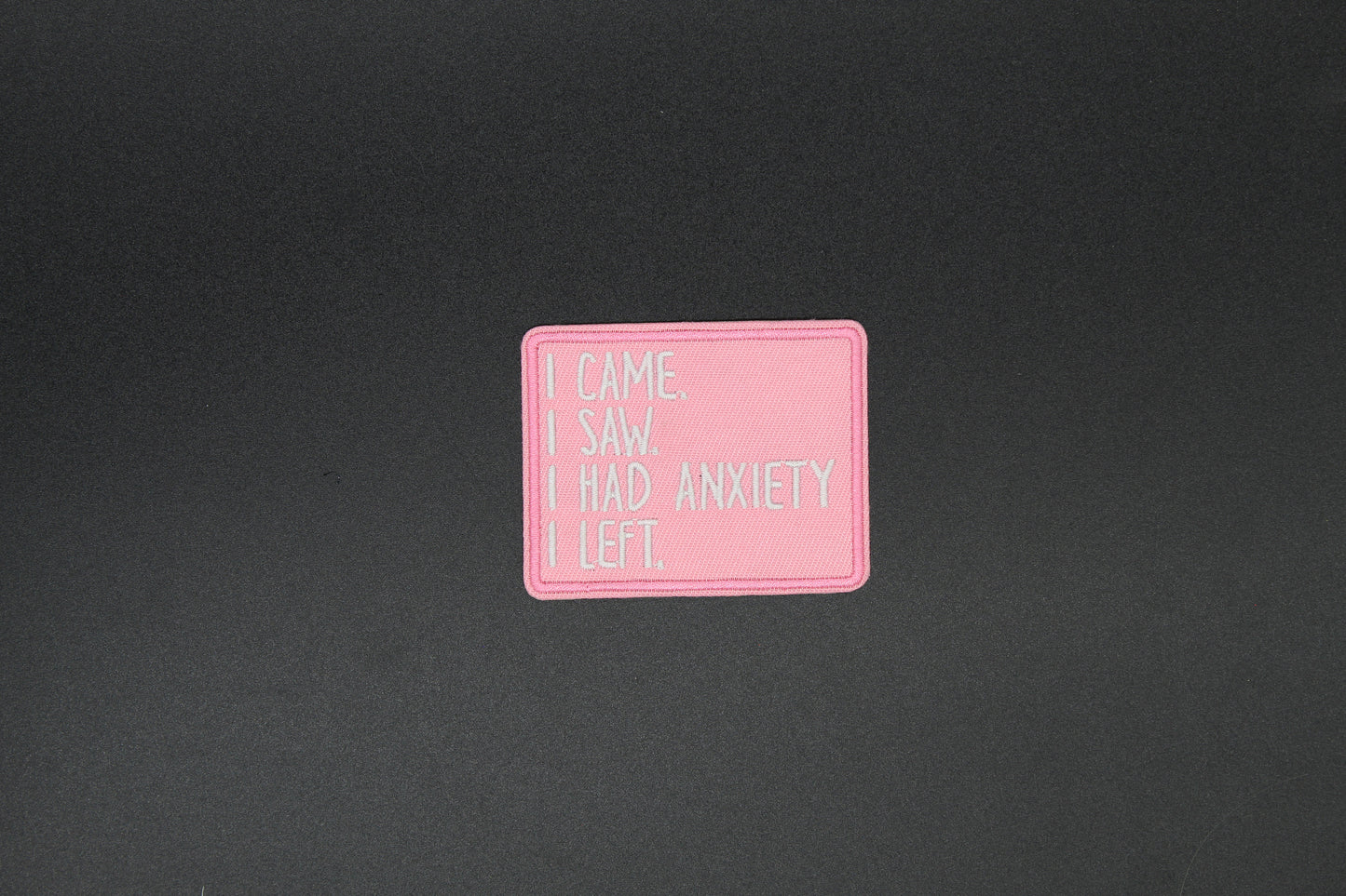 I Came I Saw I Had Anxiety I Left Iron-On Patch