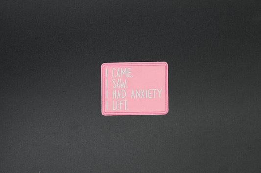 I Came I Saw I Had Anxiety I Left Iron-On Patch