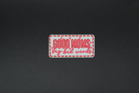 Good Moms Say Bad Words Embroidered Iron-On Patch