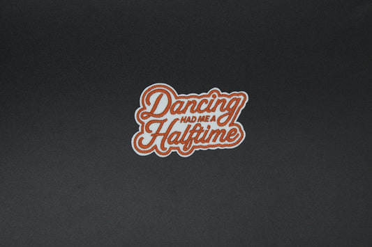 Dancing Had Me a Halftime Embroidered Iron-On Patch