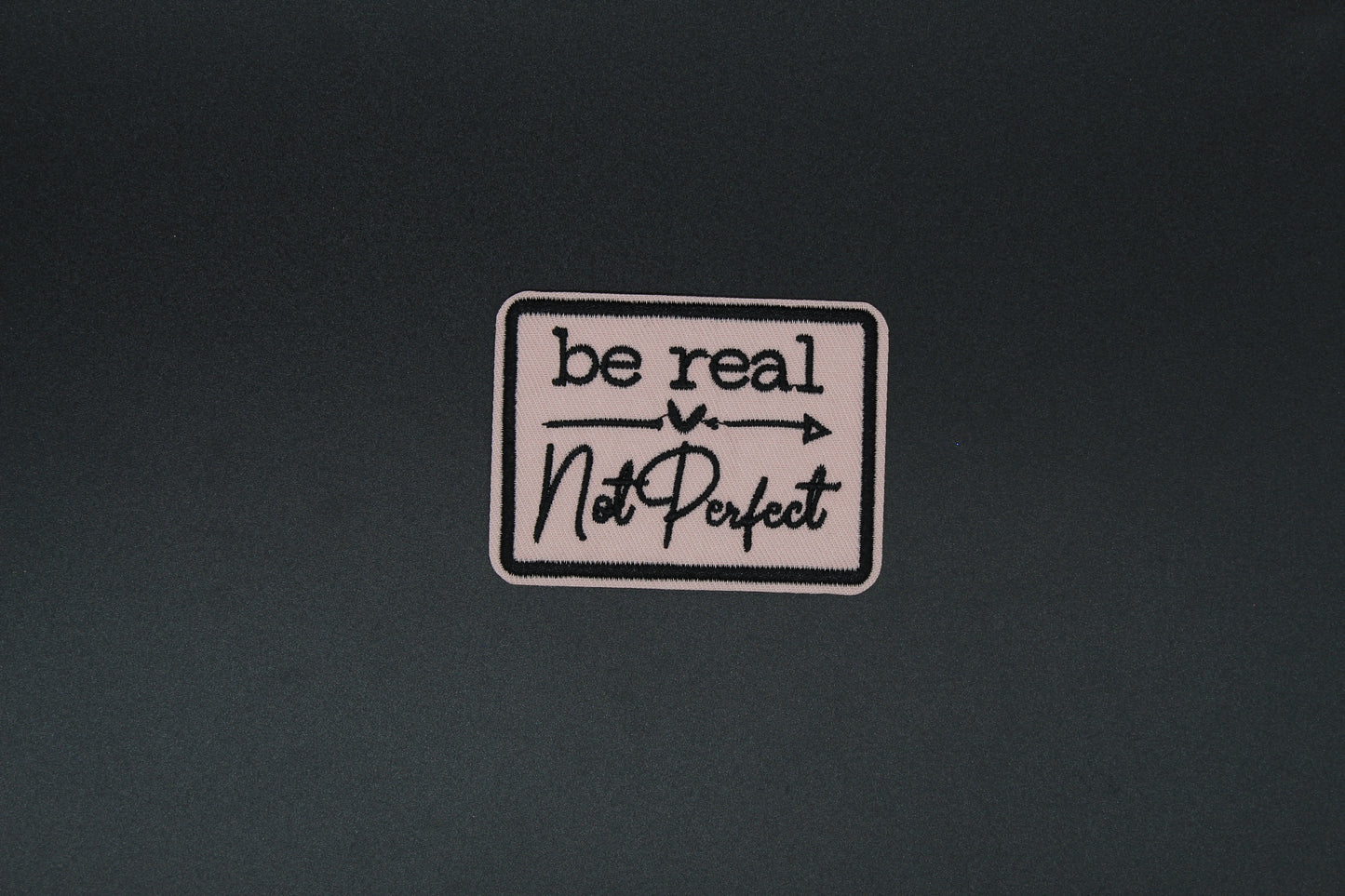 Be Real Not Perfect Embroidered Iron-On Patch