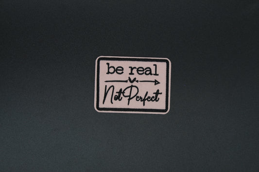 Be Real Not Perfect Embroidered Iron-On Patch