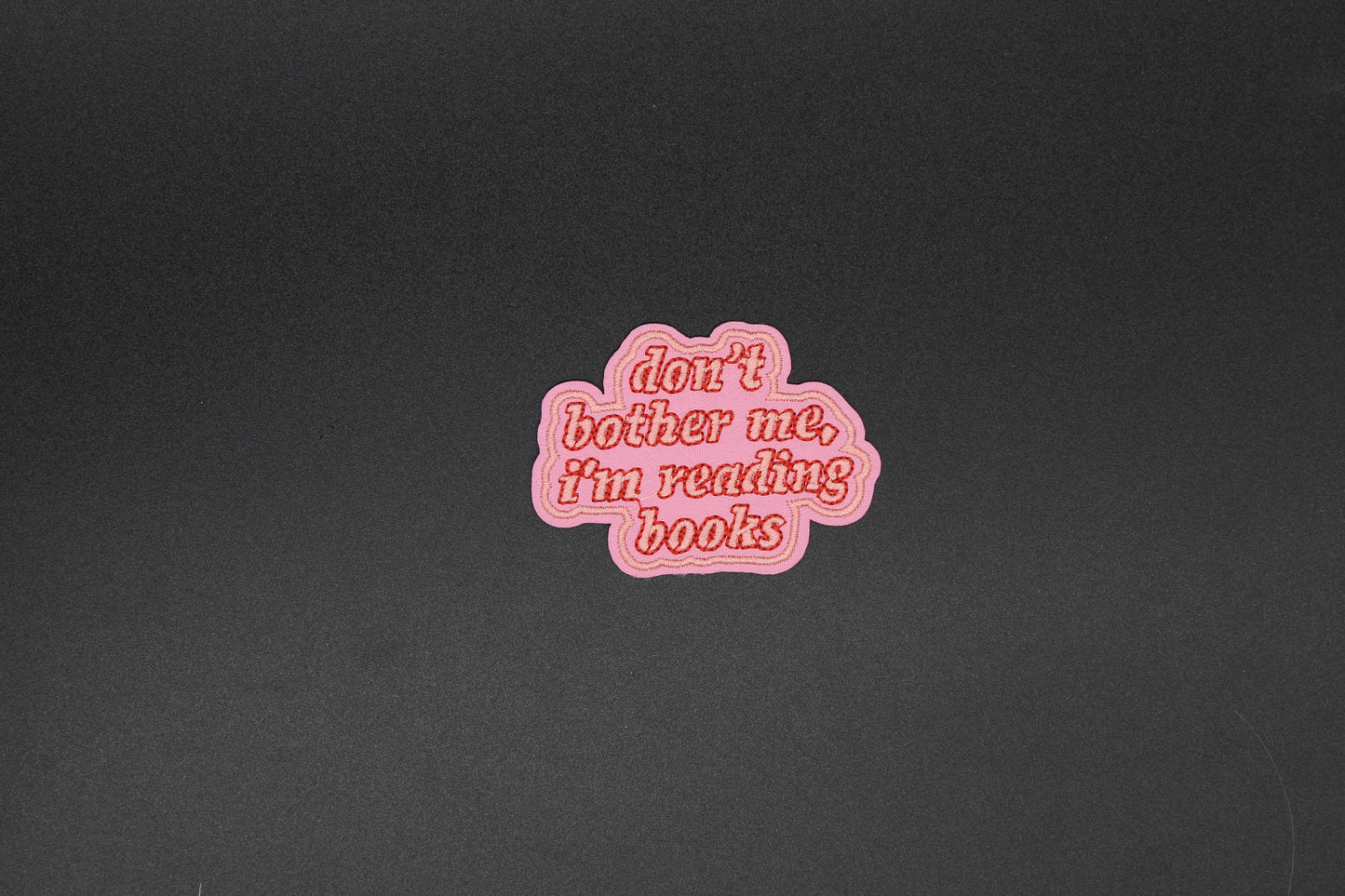 Don’t Bother Me I’m Reading Books Iron-On Patch