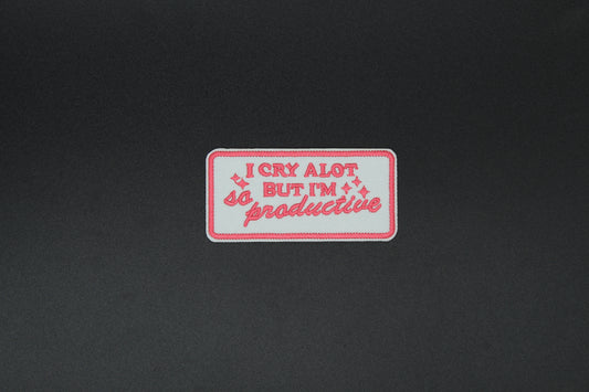 I Cry A Lot But I’m So Productive Embroidered Iron-On Patch