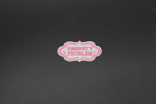 Somebody’s Problem Iron-On Patch