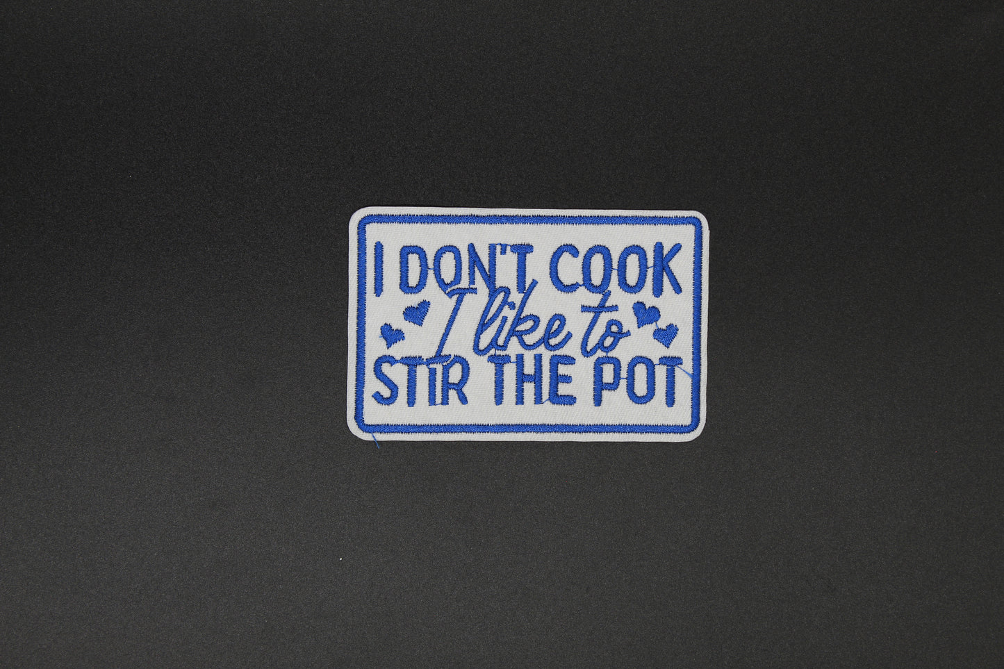 I Don’t Cook I Like To Stir The Pot Funny Embroidered Patch