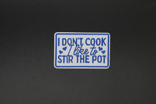 I Don’t Cook I Like To Stir The Pot Funny Embroidered Patch