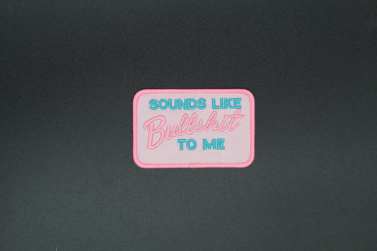 Sounds Like Bullshit to Me Iron-On Patch