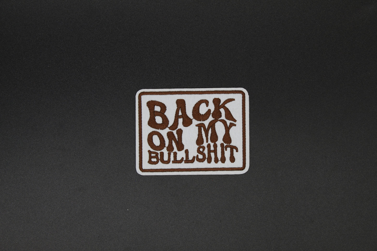 Back On My Bullshit Retro Embroidered Patch