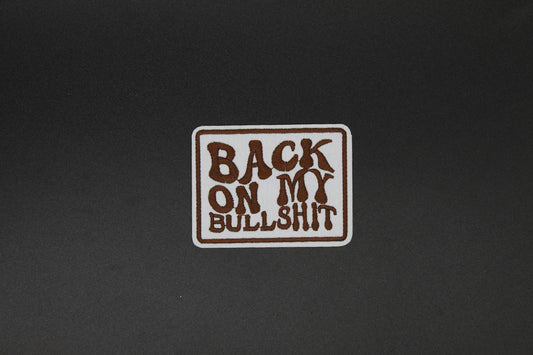 Back On My Bullshit Retro Embroidered Patch