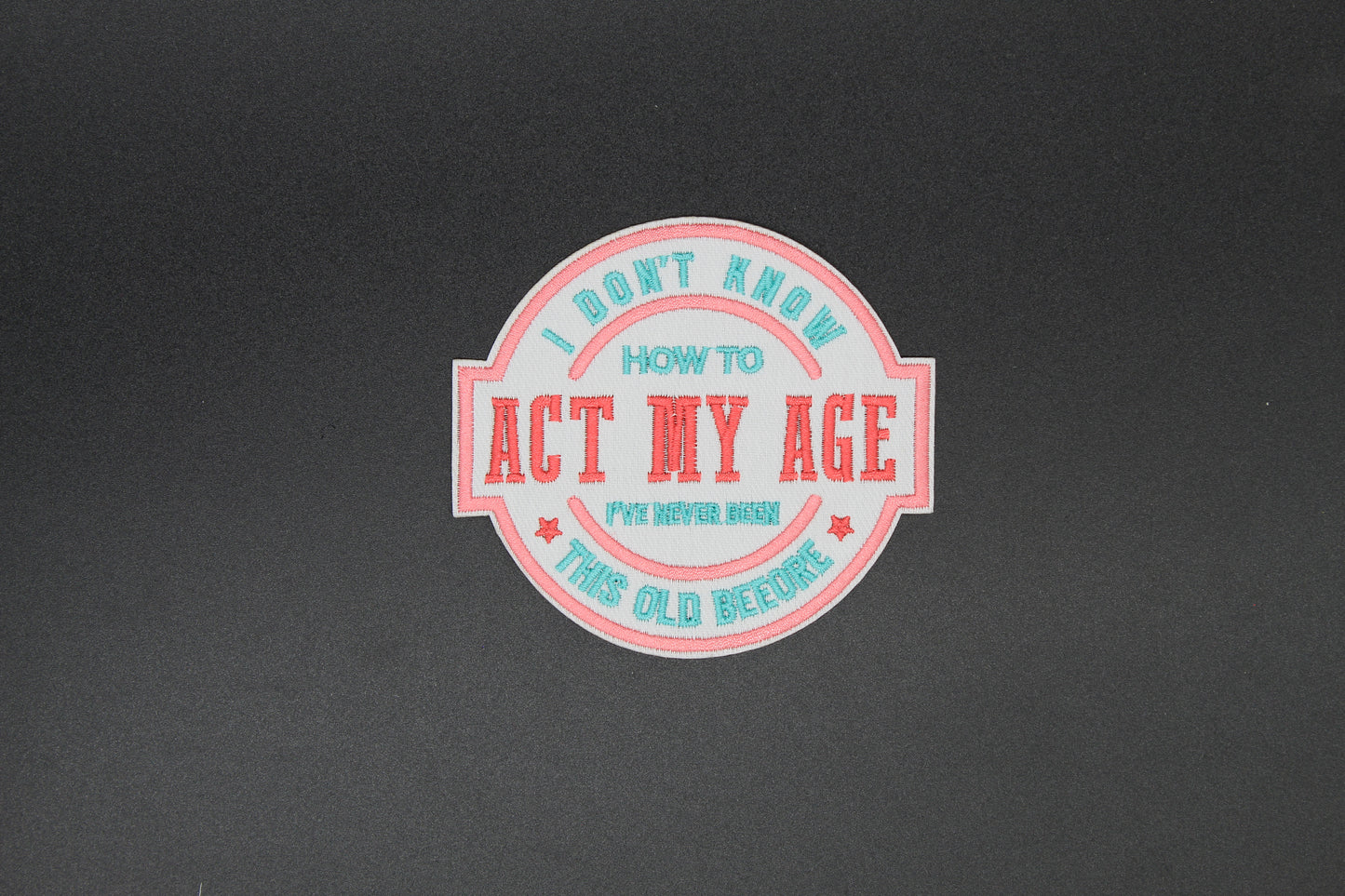 Act My Age Iron-On Patch
