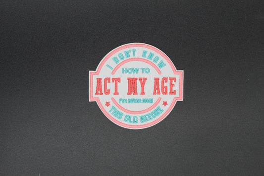 Act My Age Iron-On Patch