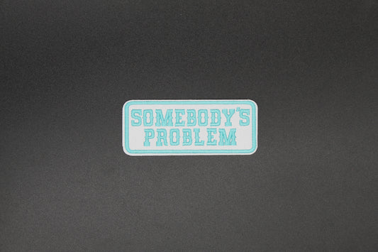 Somebody’s Problem Iron-On Patch